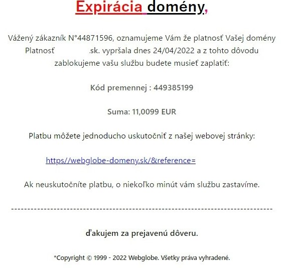 Obsah podvodného e-mailu Expirácia domémy, platnosť domény dnes vypršala a z toho dôvodu zablokujeme vašu službu, budete musieť zaplatiť 11,0099 eur. Platbu môžete jednoducho uskutočniť cez našu webovú stránku.