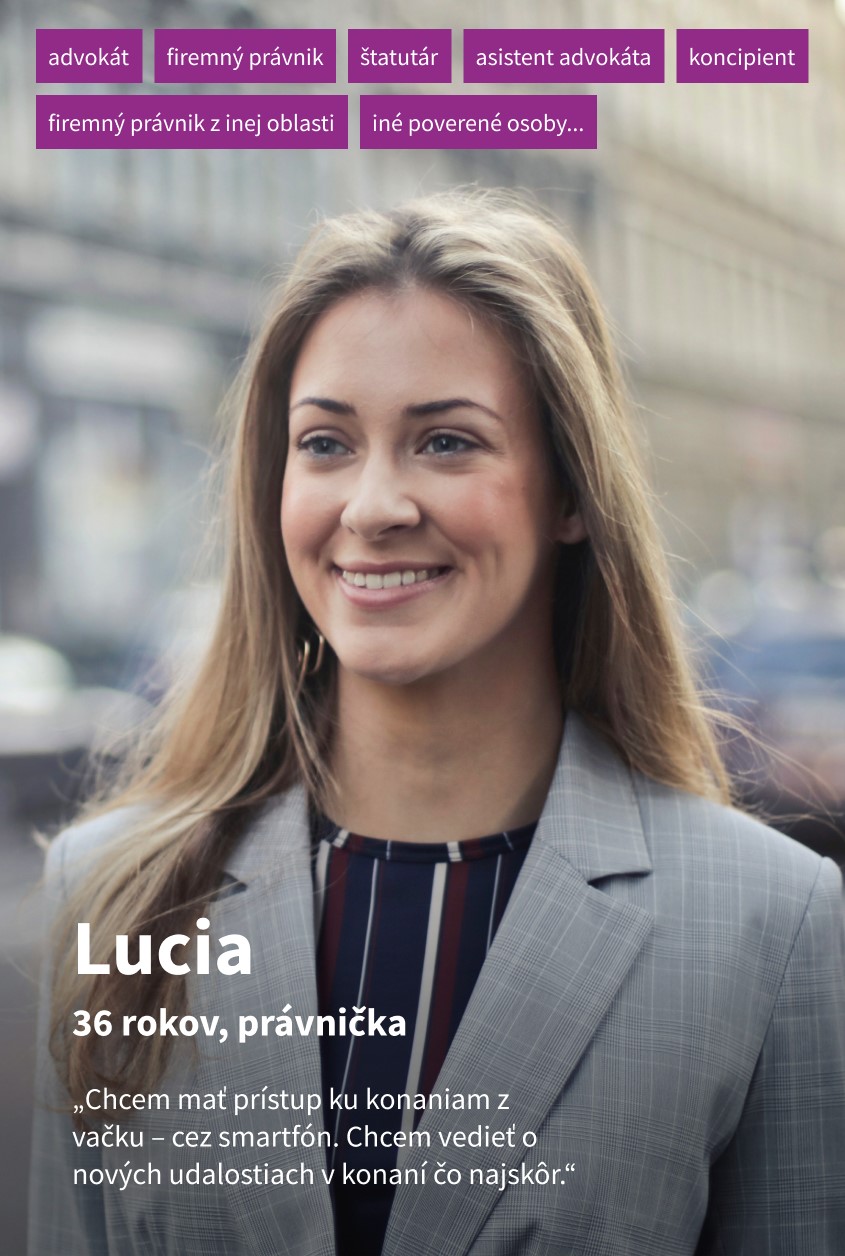 Lucia, 36 rokov, právnička: Chcem mať prístup ku konaniam z vačku – cez smartfón. Chcem vedieť o nových udalostiach v konaní čo najskôr.